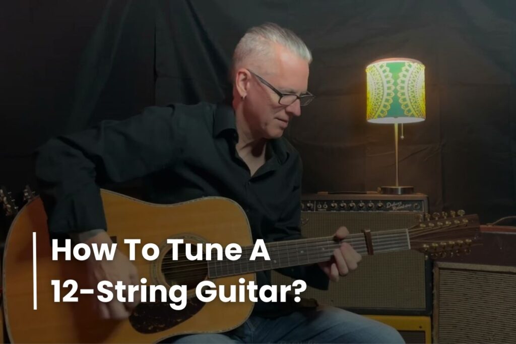 How to Tune a 12String Guitar? (Quick and Easy Guide)