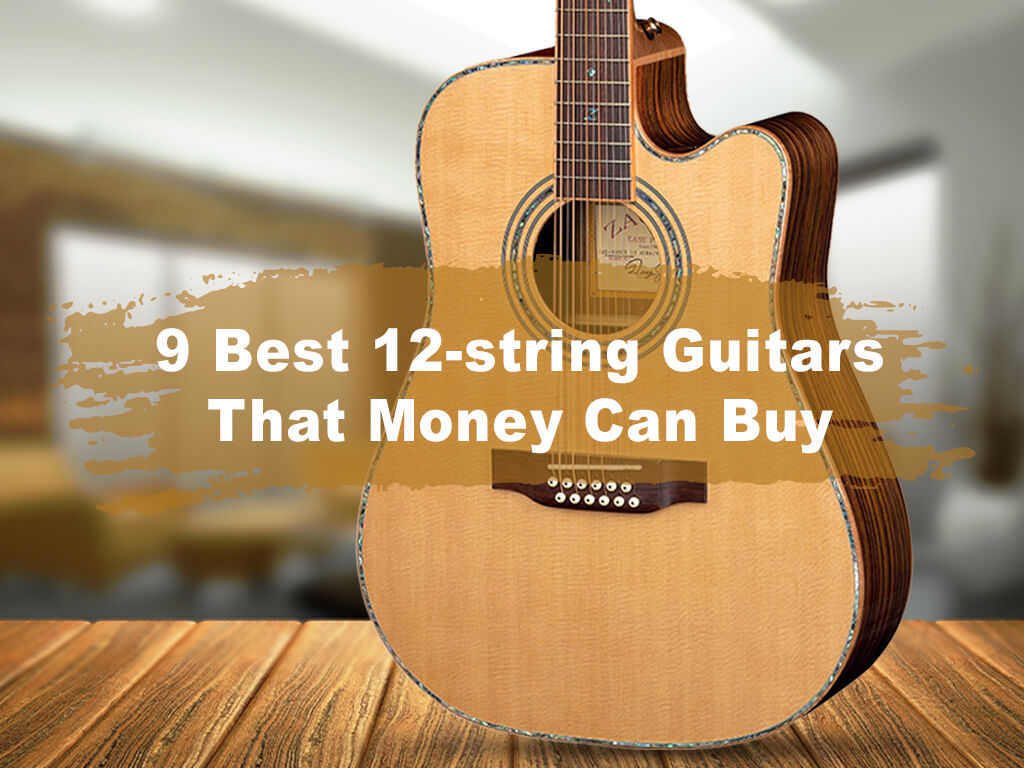 9 Best 12-string Guitars That Money Can Buy