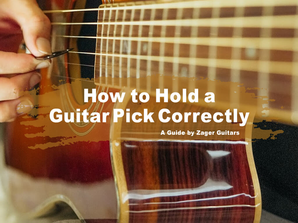 How to Hold a Guitar Pick Correctly – A Guide by Zager Guitars