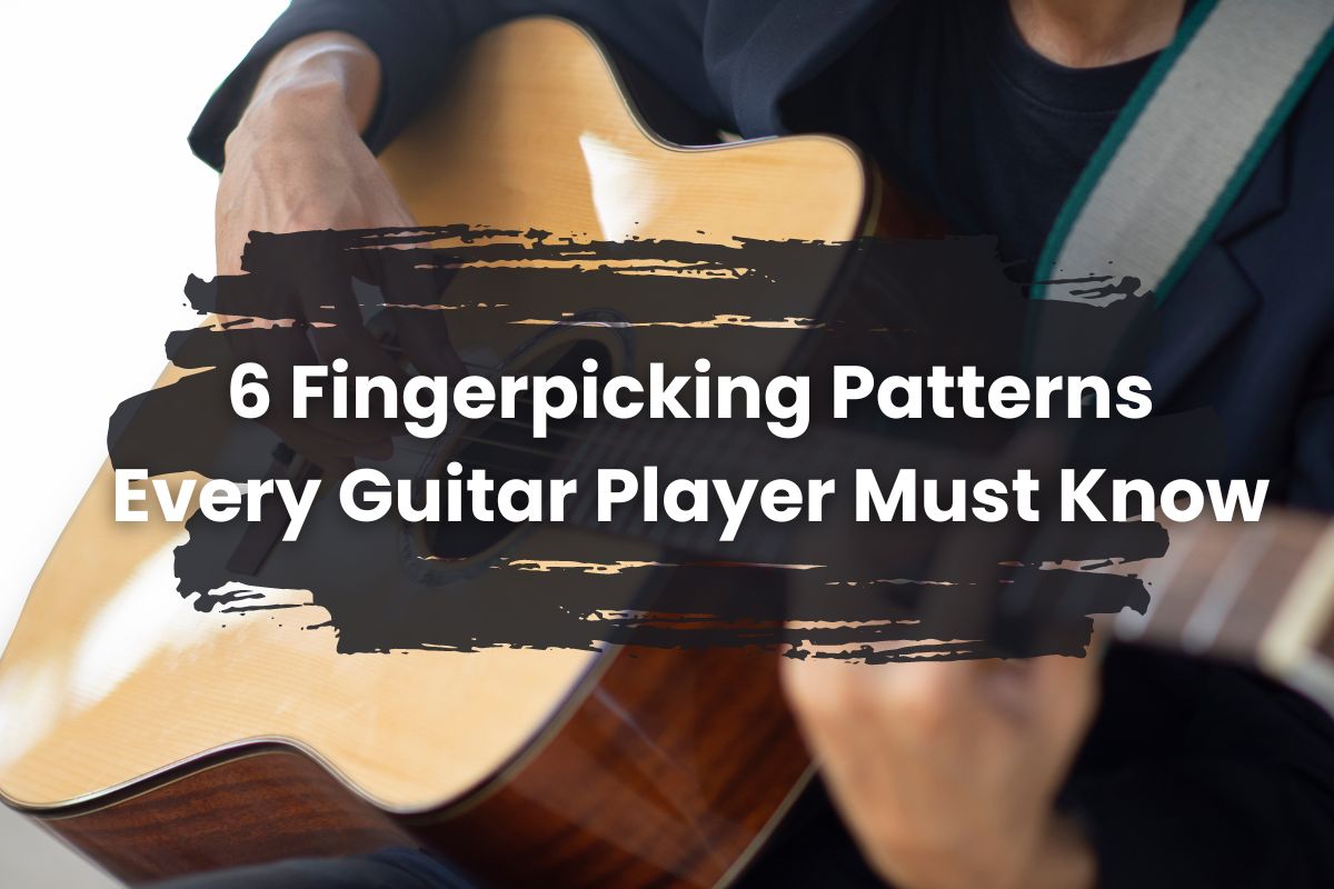 6 Fingerpicking Patterns Every Guitar Player Must Know