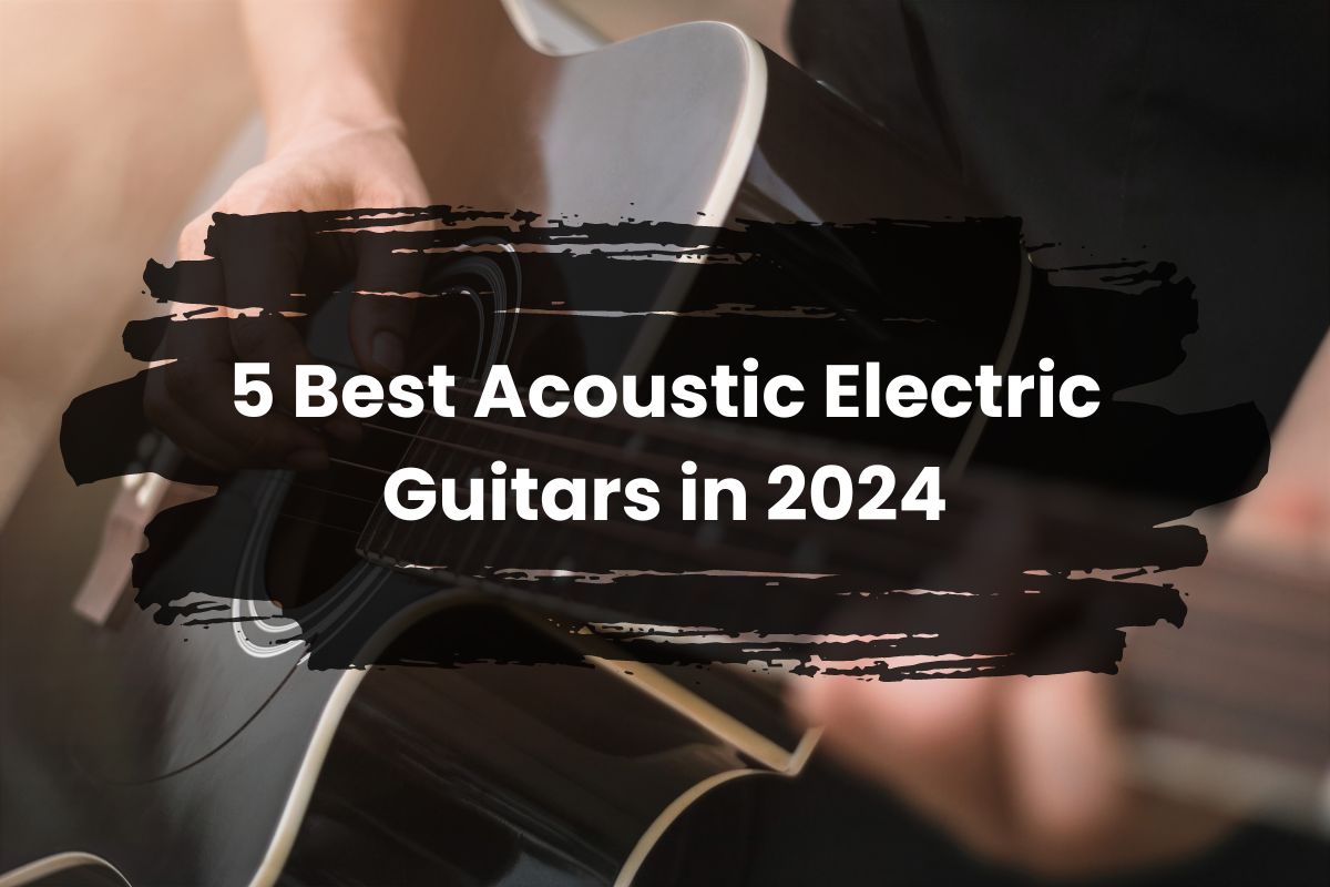 5 Best Acoustic Electric Guitars