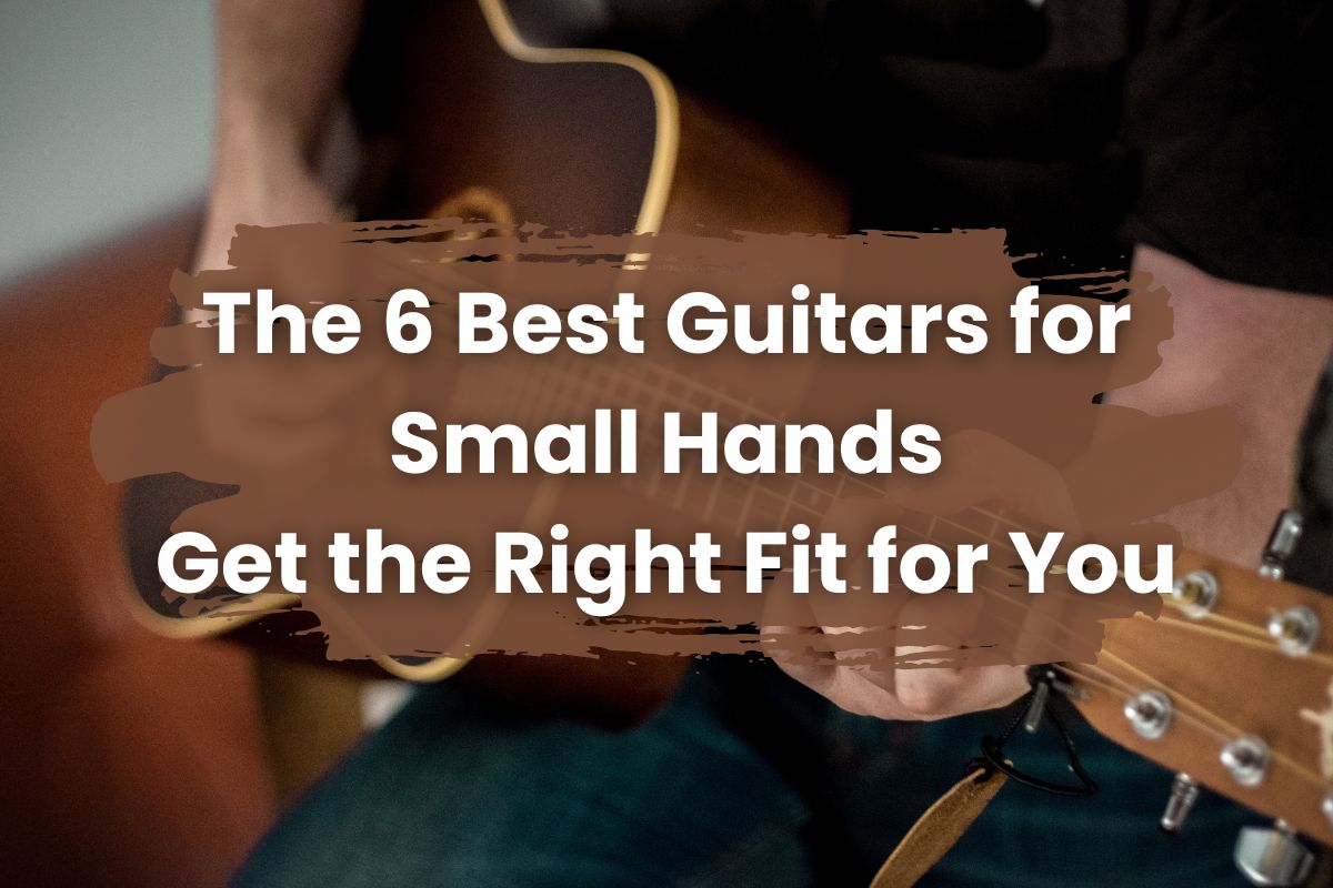 Best Guitars for Small Hands