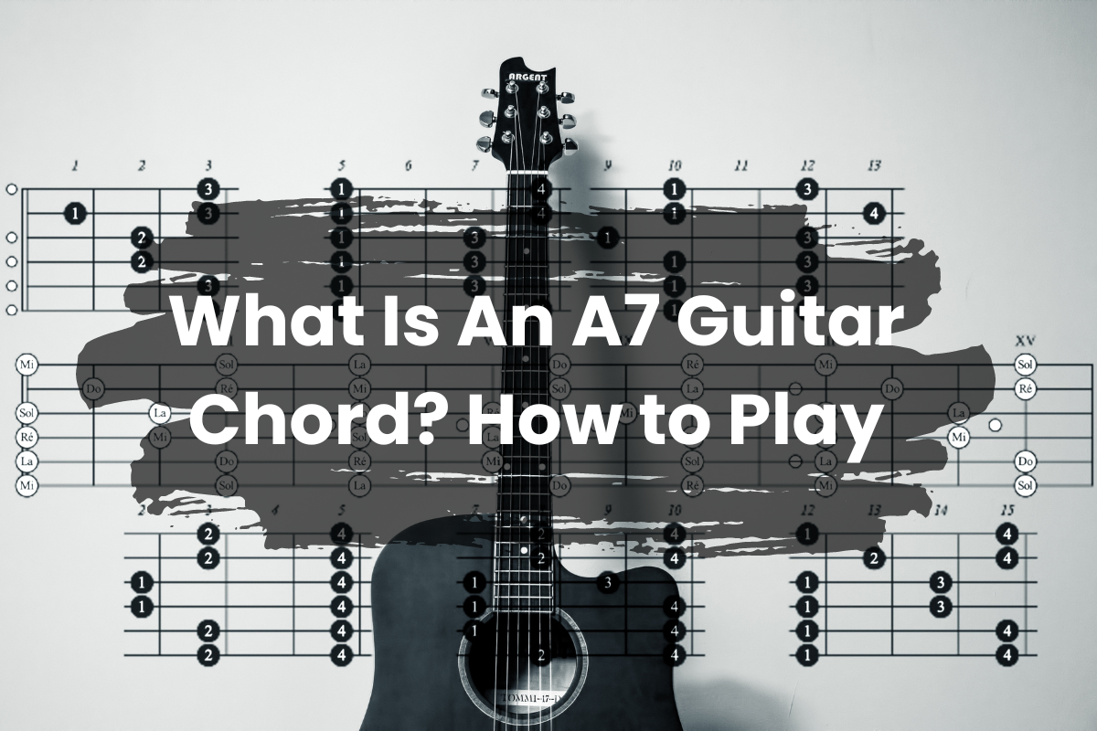 What Is An A7 Guitar Chord? How to Play