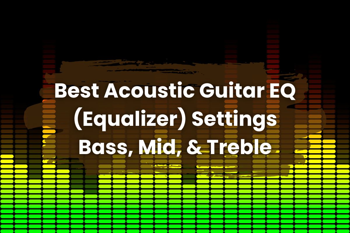 Best Acoustic Guitar EQ (Equalizer) Settings