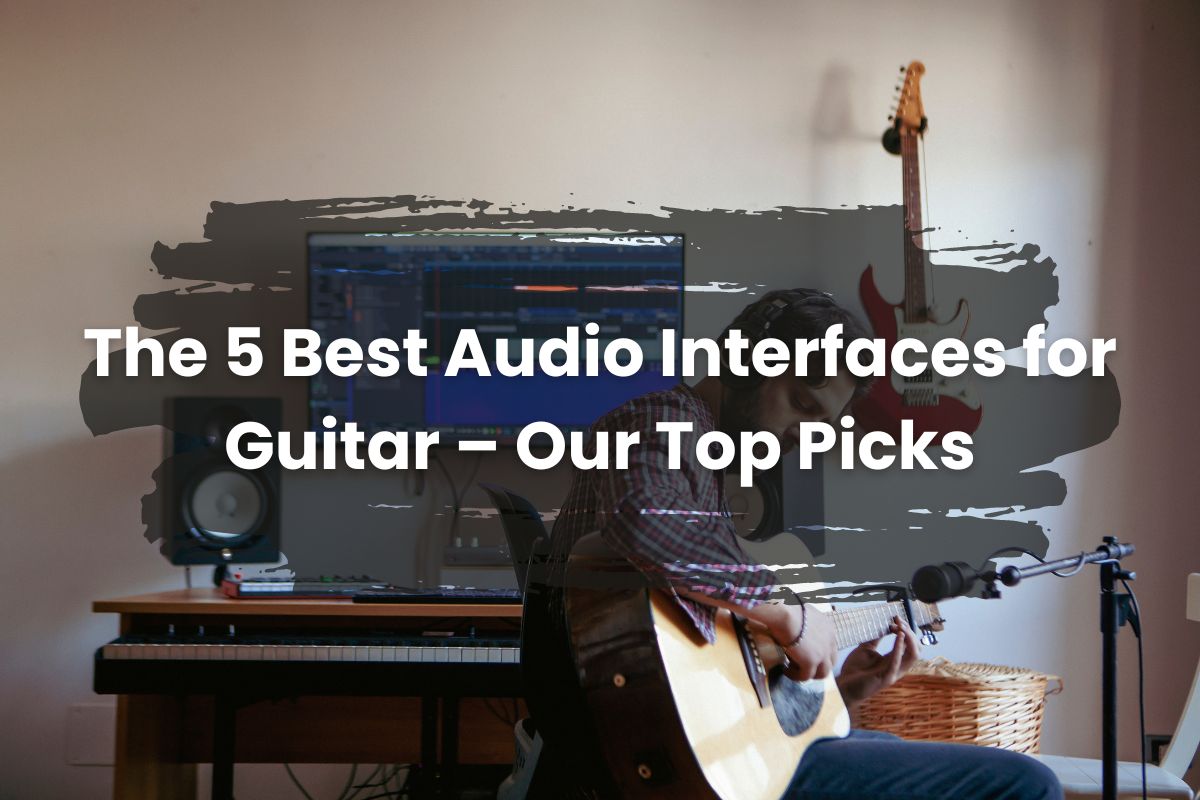 The-5-Best-Audio-Interfaces-for-Guitar-–-Our-Top-Picks