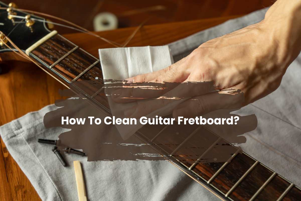 Steps of cleaning Guitar Fretboard.